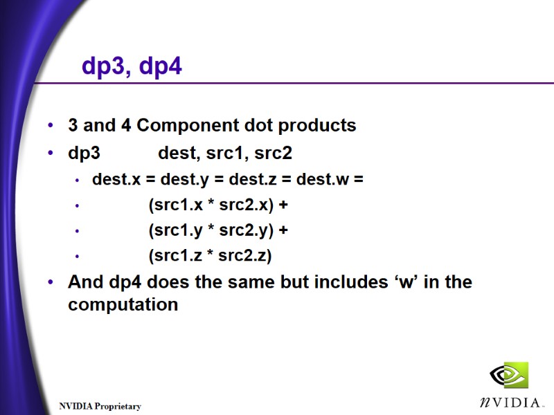 dp3, dp4 3 and 4 Component dot products dp3 dest, src1, src2 dest.x dp3, dp4 3 and 4 Component dot products dp3 dest, src1, src2 dest.x